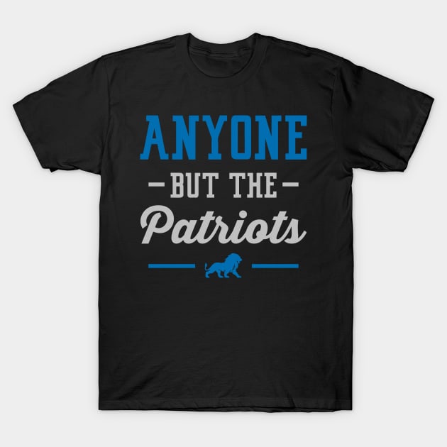 Anyone But The Patriots - Detroit T-Shirt by anyonebutthepatriots